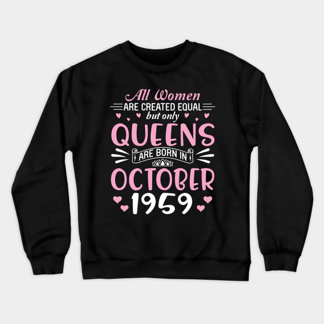 Happy Birthday 61 Years Old To All Women Are Created Equal But Only Queens Are Born In October 1959 Crewneck Sweatshirt by Cowan79
